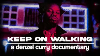 Keep On Walking | A Denzel Curry Documentary