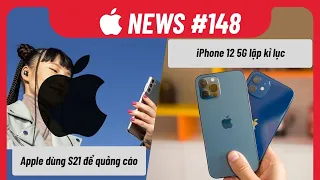 Apple News 148: Apple Dùng S21 Để Quảng Cáo, iPhone 12 5G Lập Kỉ Lục