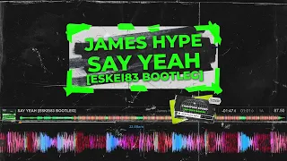 JAMES HYPE - SAY YEAH [ESKEi83 BOOTLEG] #dnb #realdjing