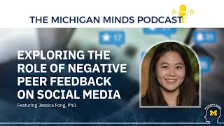 Michigan Minds Podcast: The Role of Negative Peer Feedback on Social Media
