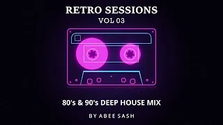 Retro Sessions - Vol 03 ★ 80's & 90's Deep House Mix 2023 By Abee Sash