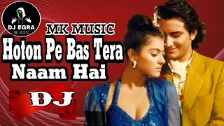 Hoton Pe Bas Tera Naam Hai || Yeh Dillagi || Hindi Old Dj Remix Song || Mk Music (Dj Egra)💯2023 Song