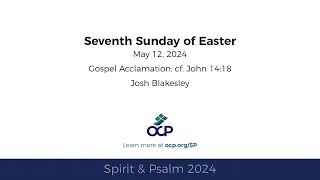 Spirit & Psalm - 7th Sunday of Easter, 2024 -Year B - Gospel Acc. - Blakesley