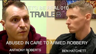 Abused in care | to armed robbery Anthony Roberts meets Ben Hatchett Trailer 10 lets be real