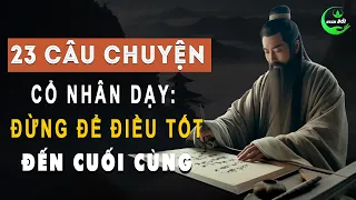 23 Câu Chuyện Thâm Thúy: Cuộc Đời Ngắn Ngủi, Đừng Để Dành Điều Tốt Nhất Cho Lần Cuối Cùng