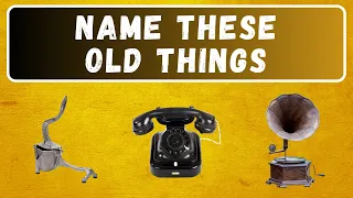 Name These Old Things? | Guess The Vintage Antique Items Quiz