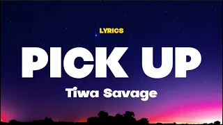 Tiwa Savage - Pick Up (Lyrics)