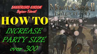 Bannerlord Tutorial HOW TO increase your party size OVER 300 [3 minutes tutorial]
