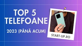 Top 5 - cele mai bune telefoane din 2023 (până acum)