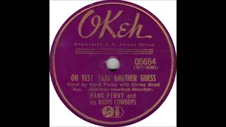 Oh Yes! Take Another Guess ~ Hank Penny and His Radio Cowboys (1940)