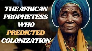 The African Prophetess Who Predicted Colonization