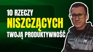 Odcinek 175 10 Rzeczy Niszczących Twoją Produktywność