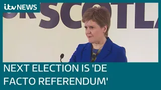 SNP will treat next UK general election as 'de facto referendum', Sturgeon says | ITV News