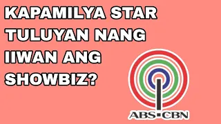 KAPAMILYA STAR TULUYAN NANG IIWAN ANG SHOWBIZ?