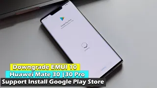 Huawei Mate 30 | 30 Pro Downgrade EMUI 10 Support Install Google Play Store