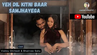 Yeh Dil Kitni Baar Samjhayega | Vishnu Ghritesh | Bhairvee Sahu | Stebin Ben,Vivek K,Kumar