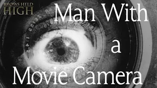 Man with a Movie Camera and the Truth in the Movie-Eye - Brows Held High