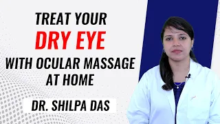 Dry Eyes Treatment with ocular massage at home | Dr. Shilpa Das | English