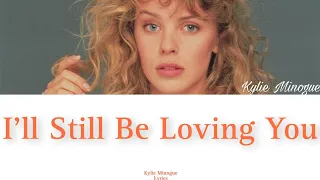 Kylie Minogue - I'll Still Be Loving You (Lyric Video)
