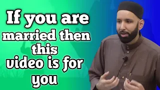 If you are married then thisvideo is for you-Dr.Omar Suleiman