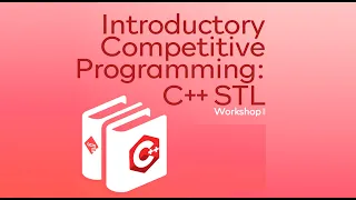 Introductory Competitive Programming: C++ STL | Workshop (Fall 2021)