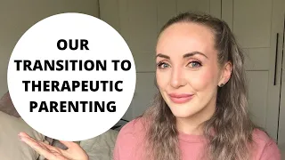 PARENTING & ADOPTION | How we transitioned from gentle to therapeutic | UK Adoption | mollymamaadopt