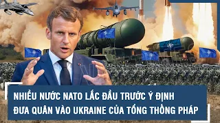 Nhiều nước NATO lắc đầu trước ý định đưa quân vào Ukraine của Tổng thống Pháp | VTs