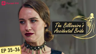 The Billionaire's Accidental Bride | Ep 35-36 I My ex boyfriend & his sister have a sinister plan