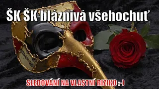 ŠK ŠK bláznivá všehochuť aneb sledování na vlastní riziko :-)