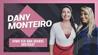 COMO SER UMA GRANDE GOSTOSA? COM DANY MONTEIRO #61