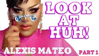 ALEXIS MATEO on Look At Huh! - Part 1