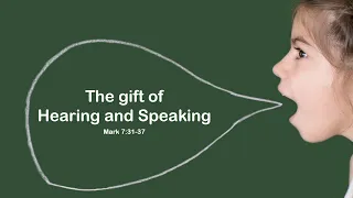 The gift of hearing and speaking. Mark 7:31-37