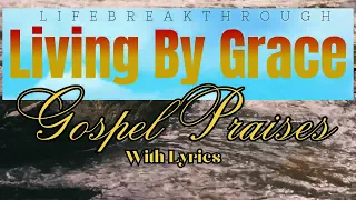 LIVING BY GRACE- Gospel Country Praises by Lifebreakthrough