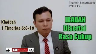 Ibadah Disertai Rasa Cukup || Khotbah: 1 Timotius 6:6-10 || Pdt. Thamrin Simatupang