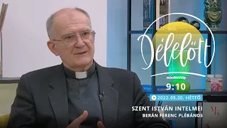 Szent István intelmei - Berán Ferenc plébános - 2022.05.30. - Délelőtt