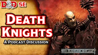 Death Knights | D&D Monster Lore | The Dungeoncast Ep.103