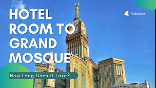 Walk from Room at The Fairmont Hotel Makkah to Grand Mosque