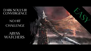 4K | Abyss Watchers Easy Mode | No Hit | Dark Souls III Convergence
