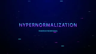 Hypernormalization: How the World Went Mad