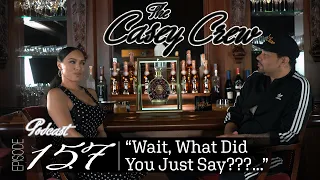 The Casey Crew Podcast Episode 157: Wait, What Did You Just Say???