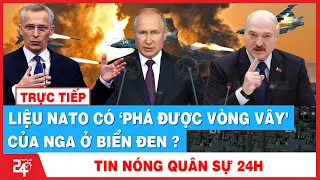 🔥Tin Nóng Thế Giới Đêm 18/8 | Liệu NATO Có ‘PHÁ ĐƯỢC VÒNG VÂY’ Của Nga Ở Biển Đen ?