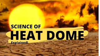 The Science of Heat Dome Explained! | Detailed Analysis of Heat Wave in USA and CANADA |