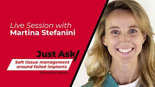 Soft tissue management around failed implants with Martina Stefanini | Just Ask