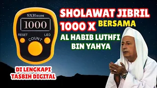 SHOLAWAT JIBRIL 1000 X DI LENGKAPI TASBIH DIGITAL BERJAMAAH DENGAN HABIB LUTHFI BIN YAHYA NON STOP