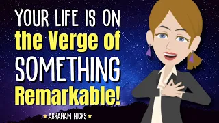 Pay Attention! Your Life is on the Verge of Something Remarkable! ✨ Abraham Hicks 2024