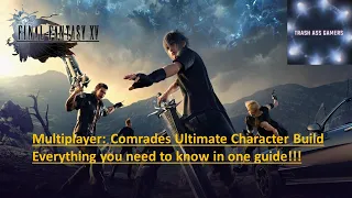 FF XV Multiplayer: Comrades Ultimate Character Build Everything You Need to Know!