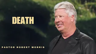 Death | Pastor Robert Morris Sermon