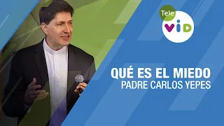 Qué es el miedo, Padre Carlos Yepes - Tele VID
