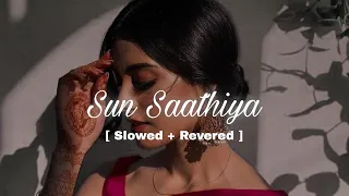 Sun Saathiya - [ Slowed + Reverbed ]