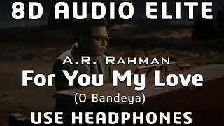 8D AUDIO | A.R. Rahman - For You My Love (O Bandeya)